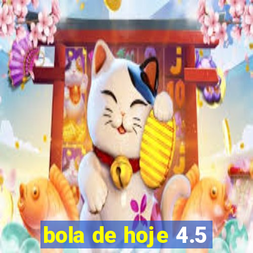 bola de hoje 4.5